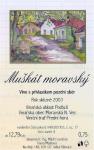 Etiketa Muškát moravský 2003 pozdní sběr - Malý vinař František Mádl Velké Bílovice.